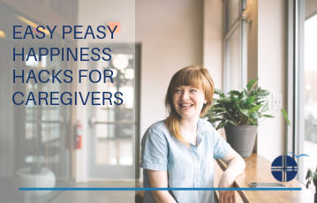 Easy Peasy Happiness Hacks for Caregivers main image